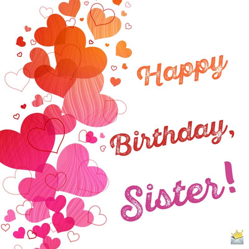Happy Birthday Sister! Sister Birthday Wishes