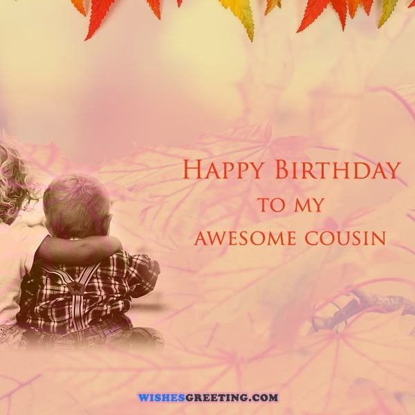 Happy Birthday To My Awesome Cousin Birthday Wishes