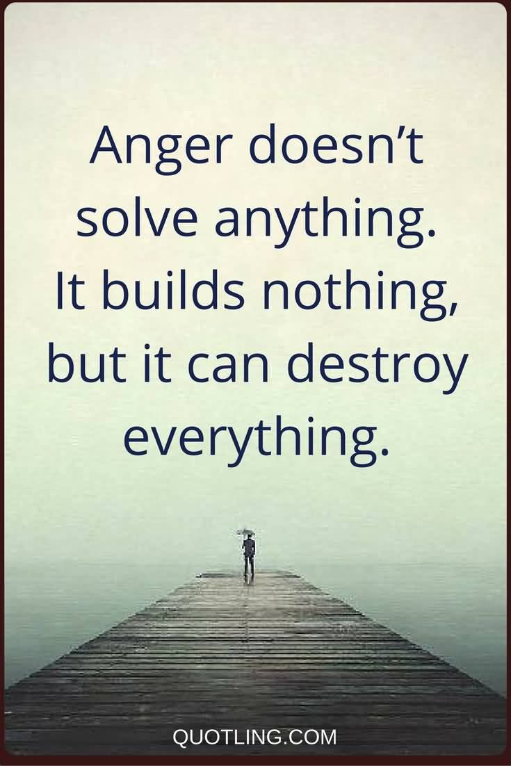 Anger Doesn't Solve Anything Anger Quotes