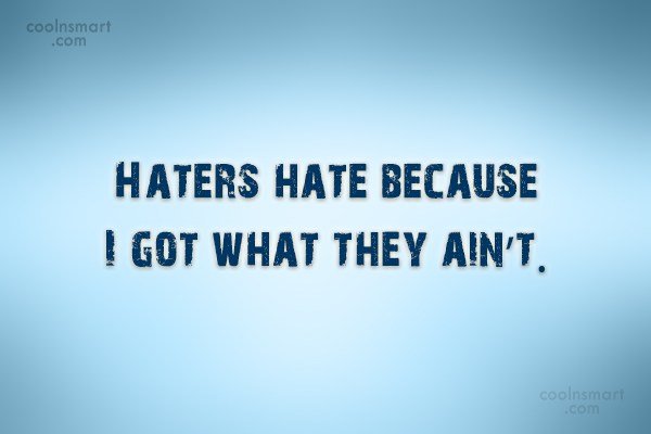 Haters Hate Because I Attitude Quotes