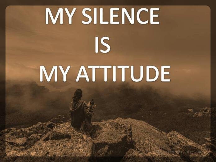 My Silence Is My Attitude Quotes