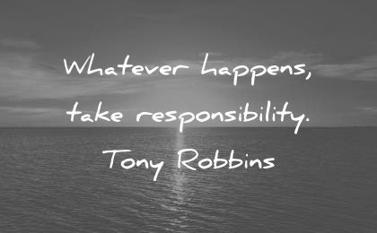 Whatever Happens Take Responsibility Attitude Quotes