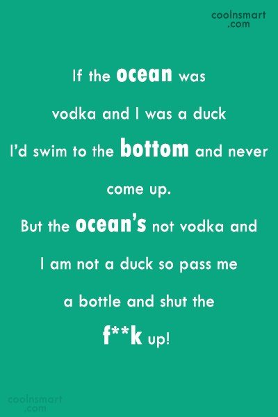 If The Ocean Was Vodka And I Was Duck