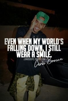 Even When My Worlds Falling Down I Still Wear A Smile