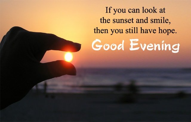 If You Can Look At The Sunset And Smile Then You Still Have Hope Good Evening