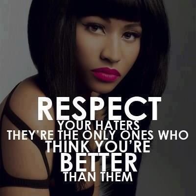 Respect Your Haters They Are Only