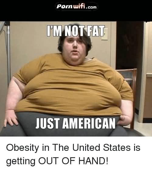 I'm Not Fat Just American Meme