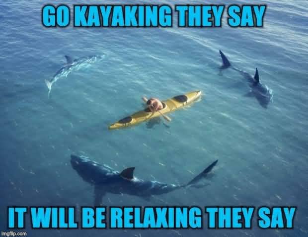 Go Kayaking They Say Canoeing Meme