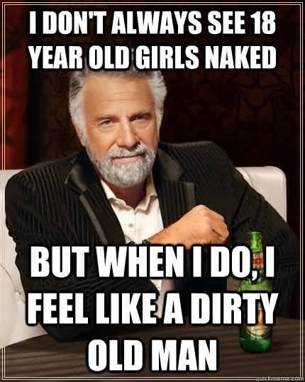 I Don't Always See Dirty Old Man Meme