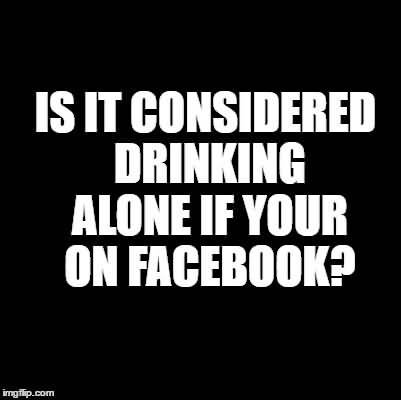 Is It Considered Drinking Alone Alone Meme Funny
