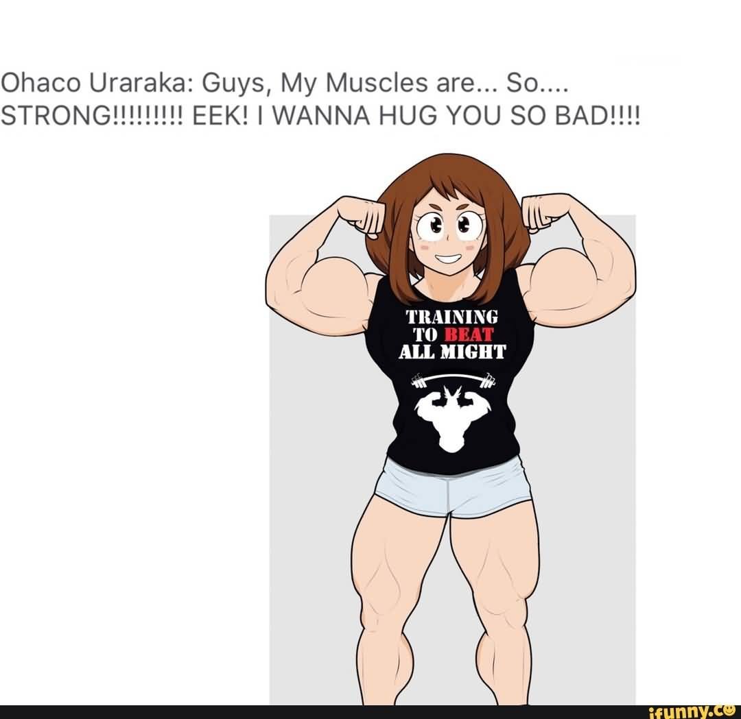 Ohaco Uraraka Guys My Big Muscles Meme