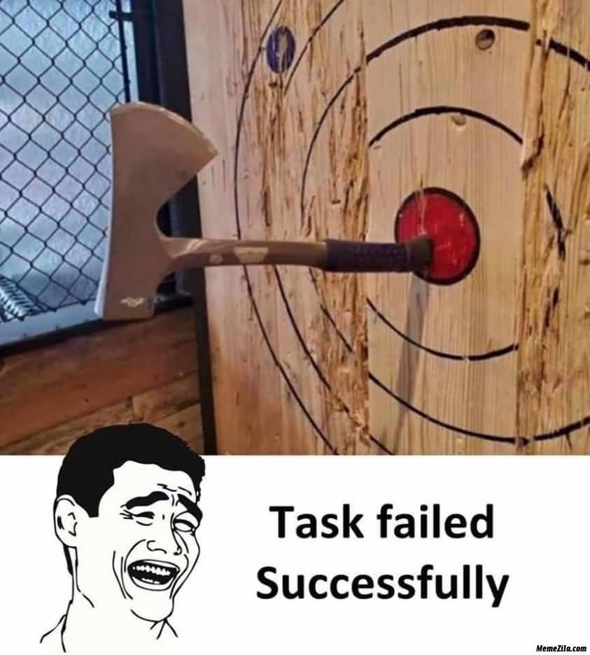 Task Failed Successfully Fail Memes