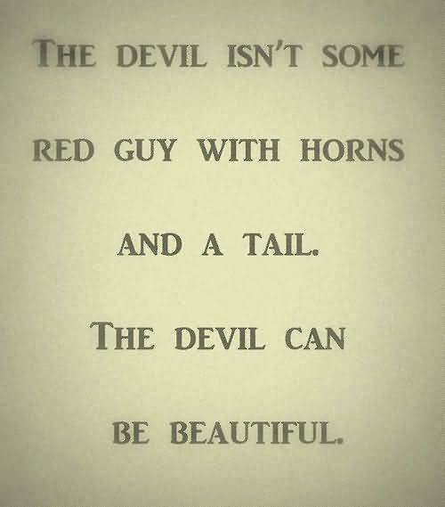 The Devil Isn't Some Quotes About Devil In Disguise