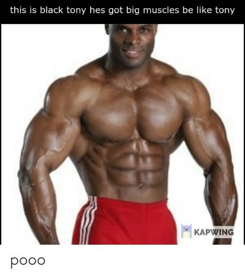 This Is Black Tony Big Muscles Meme