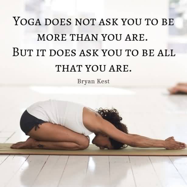 Yoga Does Not Ask Flexibility Quotes Yoga