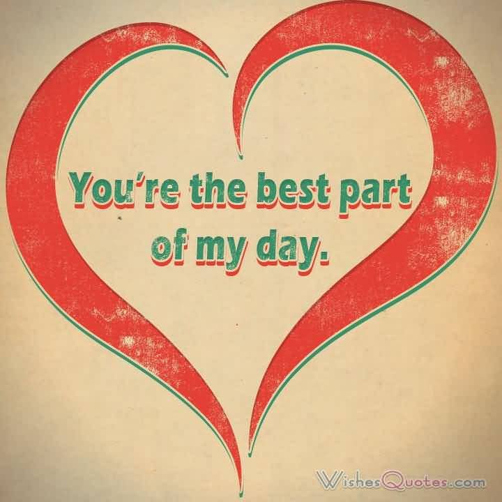 You're The Best Part Of One Day You Will Know How Much I Love You Quotes