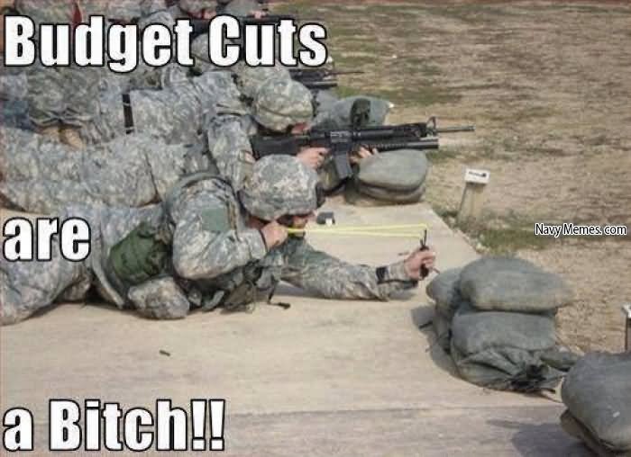 Bedget Cuts Are A Bitch Army Meme